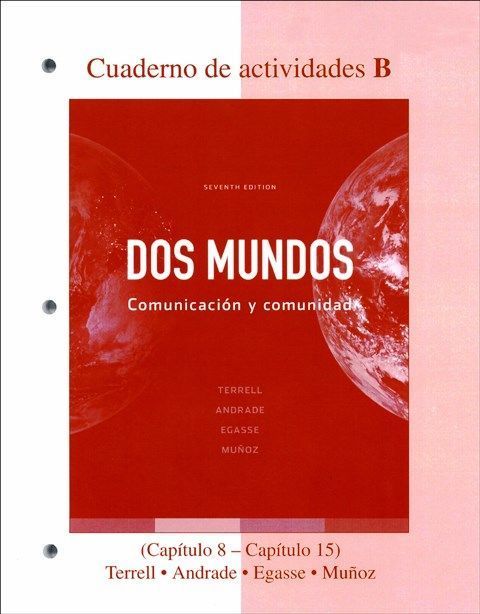 DOS Mundos:Comunicacion y Comunidad 7/e Cuaderno de Actividades B (Capitulo 8-Capitulo 15)